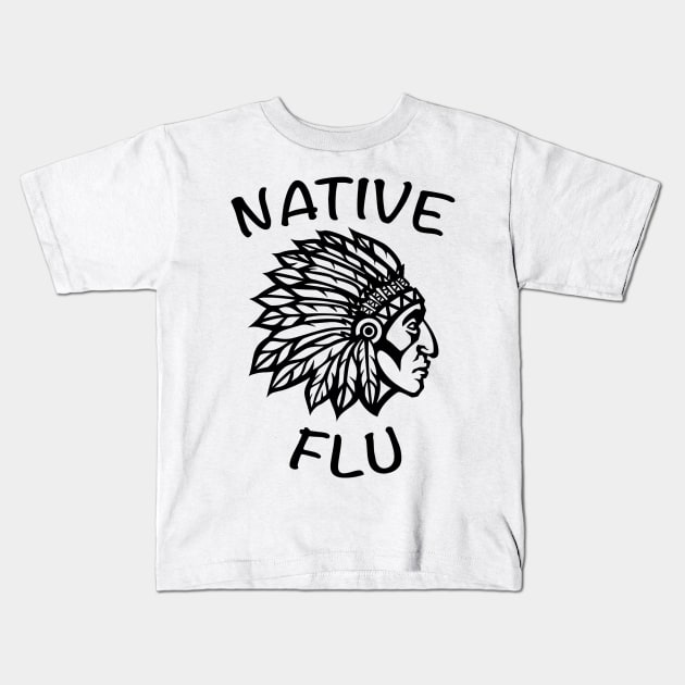 Native Flu Kids T-Shirt by KThad